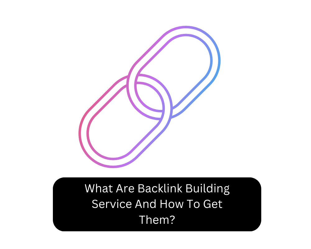 What Are Backlink Building Service And How To Get Them?