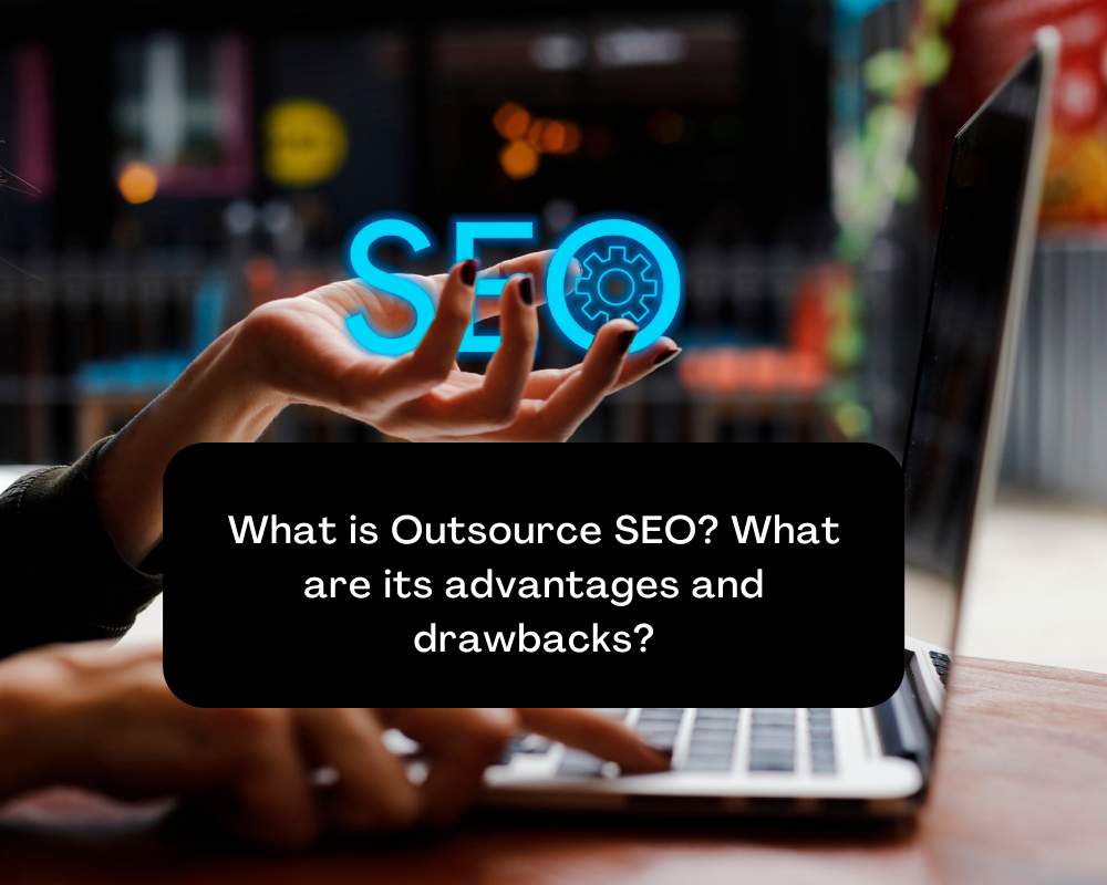 What is Outsource SEO What are its advantages and drawbacks