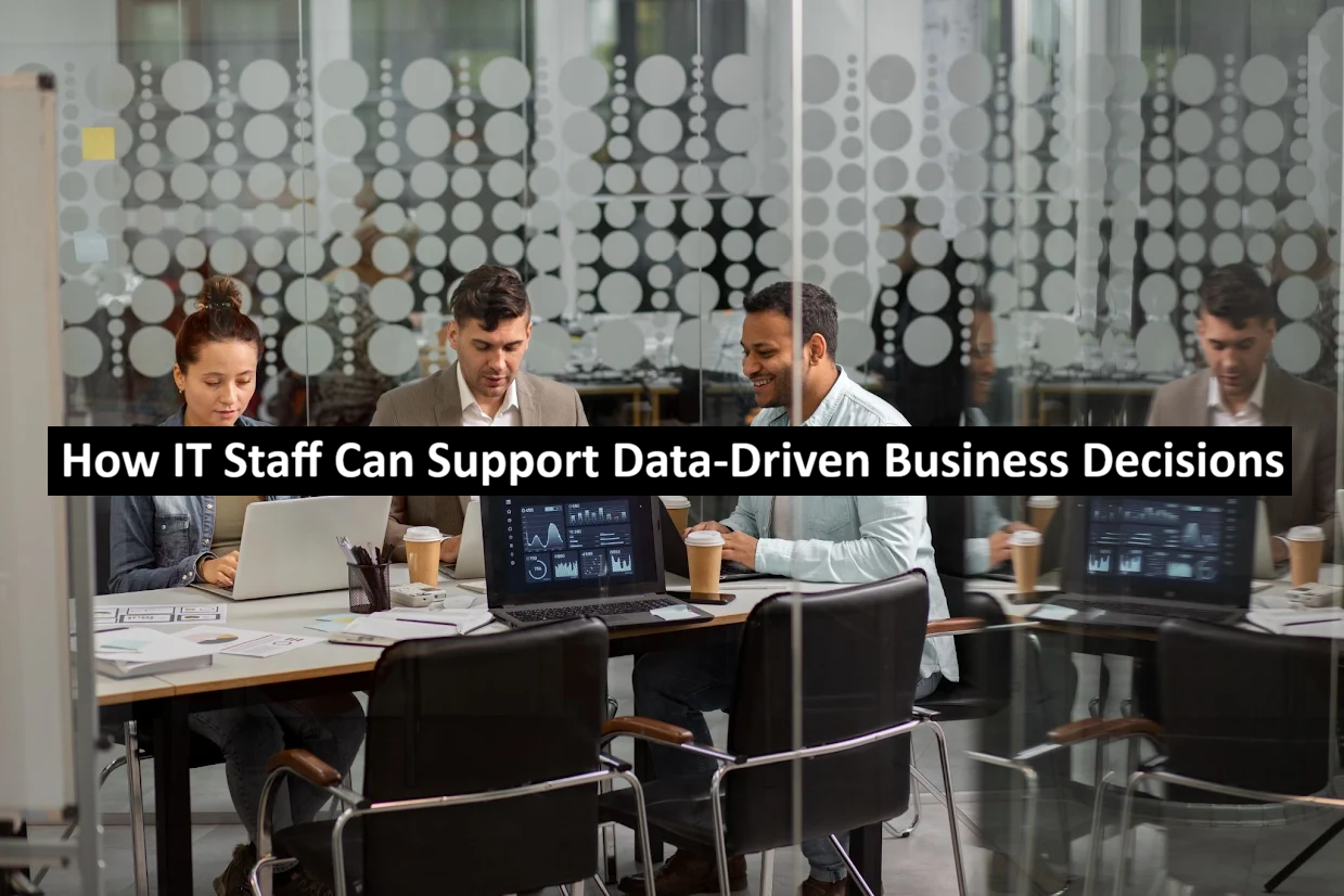 How IT Staff Can Support Data-Driven Business Decisions